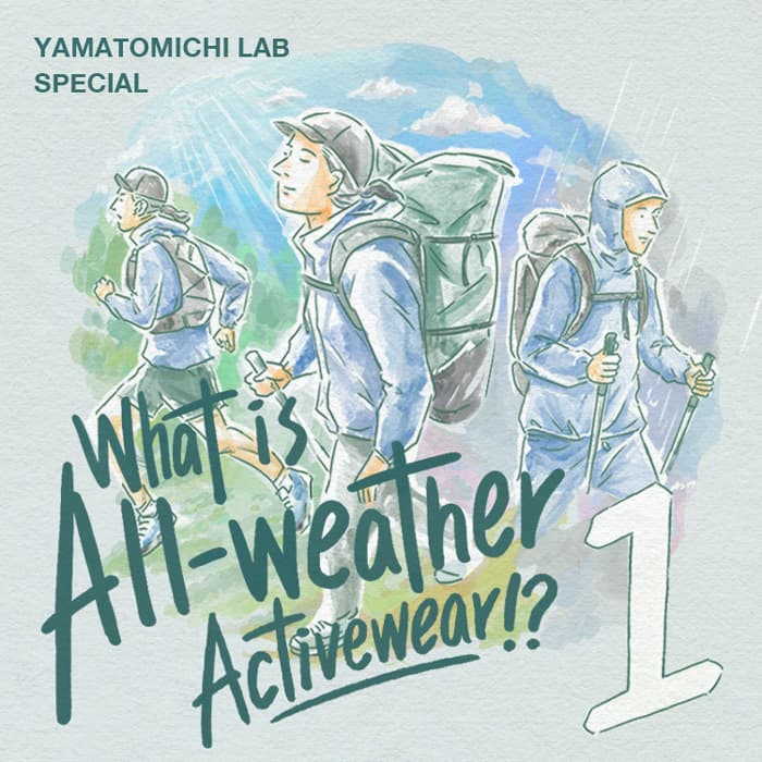 Yamatomichi Lab Special Issue; All-weather Activewear<br>#1 Air/Moisture-permeable Nanofiber