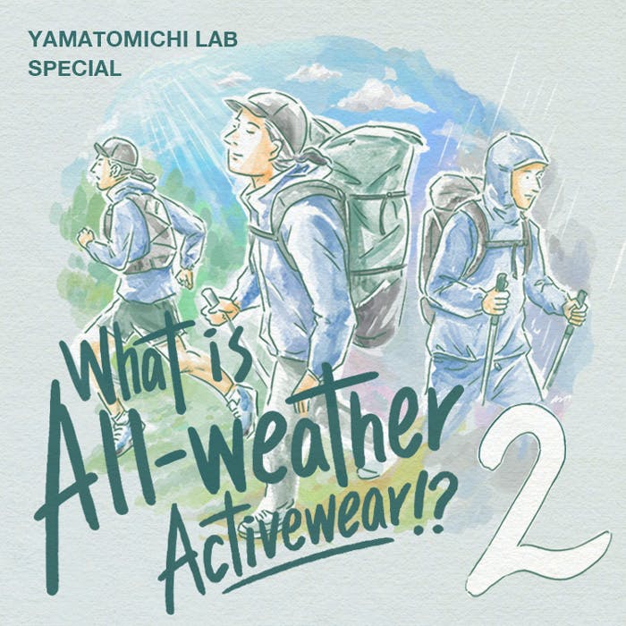 Yamatomichi Lab Special Issue; All-weather Activewear<br>#2 Comparative Testing